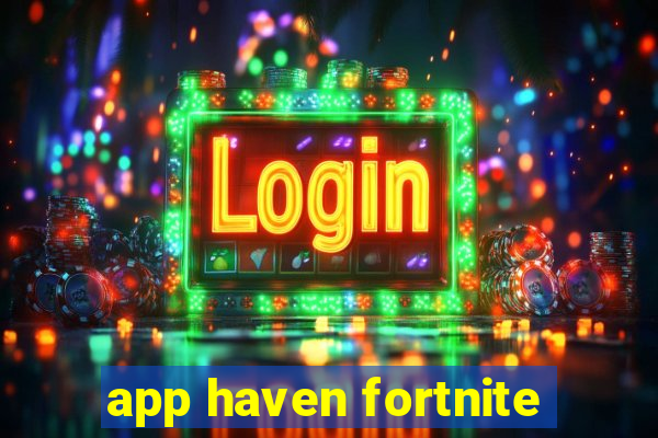 app haven fortnite